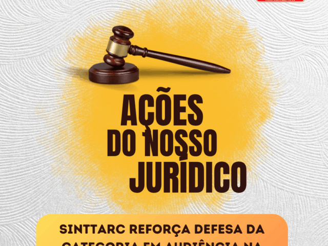 SINTTARC reforça defesa da categoria em audiência na Justiça do Trabalho