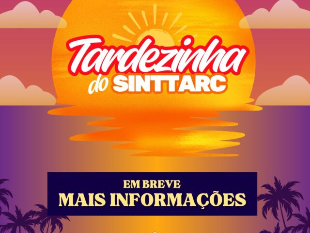 VEM AÍ A FESTA ANUAL DO SINTTARC! TARDEZINHA