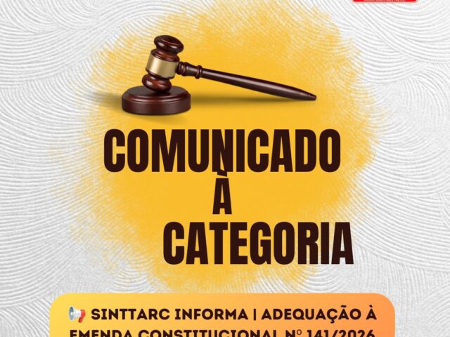 📢 SINTTARC INFORMA | ADEQUAÇÃO À EMENDA CONSTITUCIONAL Nº 141/2026